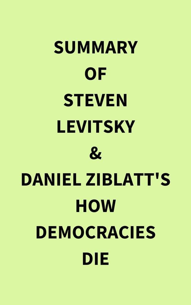 Summary of Steven Levitsky & Daniel Ziblatt's How Democracies Die