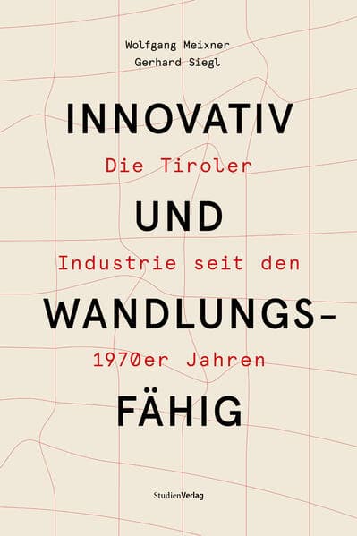 Innovativ und wandlungsfähig: Die Tiroler Industrie seit den 1970er Jahren