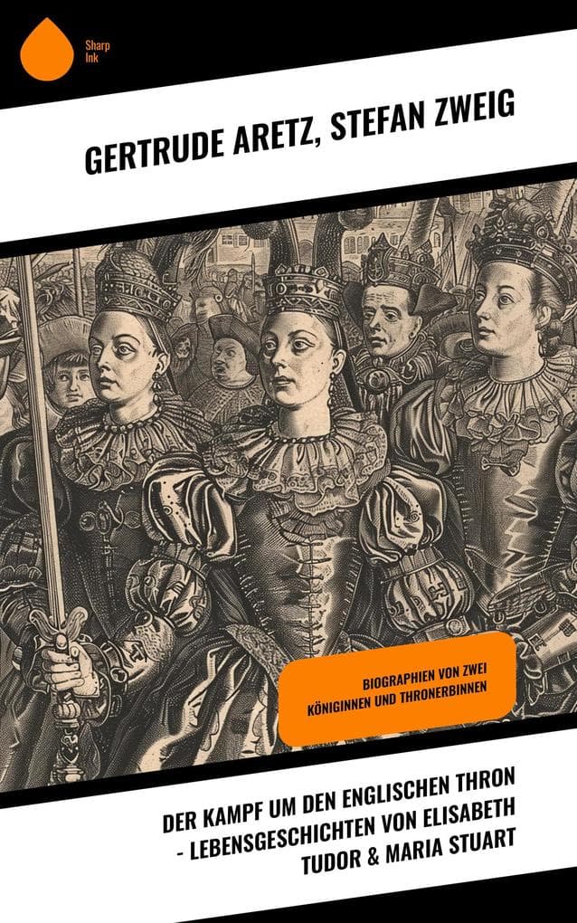 Der Kampf um den englischen Thron - Lebensgeschichten von Elisabeth Tudor & Maria Stuart