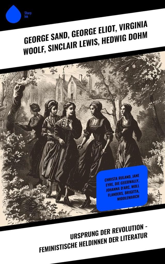 Ursprung der Revolution - Feministische Heldinnen der Literatur: Christa Ruland, Jane Eyre, Die Geierwally, Johanna D'Arc, Moll Flanders, Brigitta, Middlemarch
