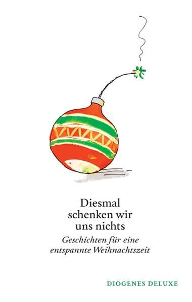Diesmal schenken wir uns nichts: Geschichten für eine entspannte Weihnachtszeit