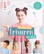 Die schönsten Frisuren für Kids - Vom frechen Pferdeschwanz bis zur Flechtfrisur, kinderleicht erklä
