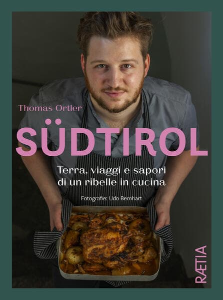 Südtirol. Terra, viaggi e sapori di un ribelle in cucina