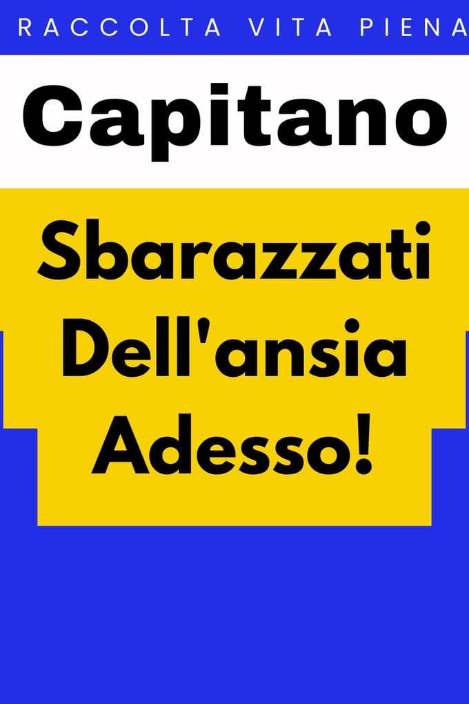 Sbarazzati Dell'ansia Adesso! (Raccolta Vita Piena, #6)