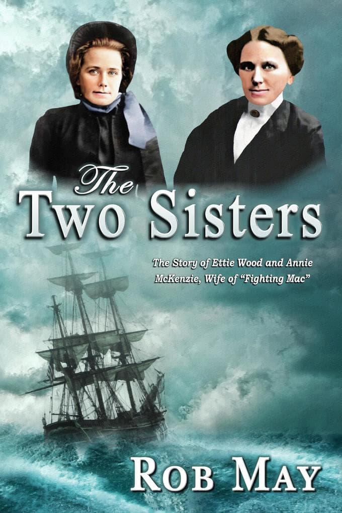 The Two Sisters: The Story of Ettie Wood and Annie McKenzie, Wife of "Fighting Mac" (The Golden Thread series, #2)