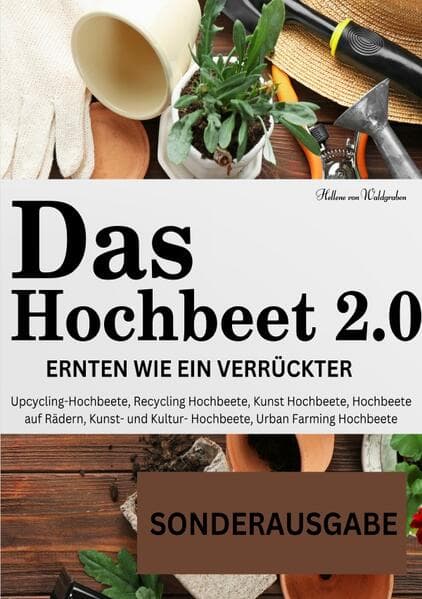 Das Hochbeet 2.0 . Ernten wie ein Verrückter. Upcycling-Hochbeete, Recycling Hochbeete, Kunst Hochbe