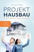 PROJEKT HAUSBAU: Von der Planung bis zum Einzug in das Eigenheim - Das Bauherren Praxishandbuch mit