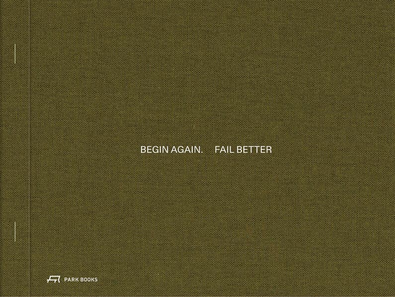 Begin Again. Fail Better: Preliminary Drawings in Architecture