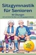 Sitzgymnastik für Senioren - 60 Übungen mit und ohne Geräten und Alltagsgegenständen