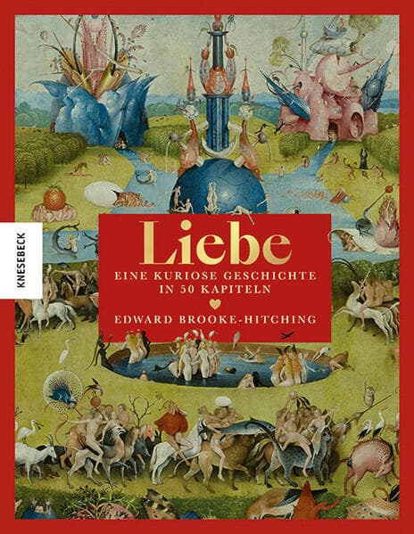 Liebe: Eine kuriose Geschichte in 50 Kapiteln