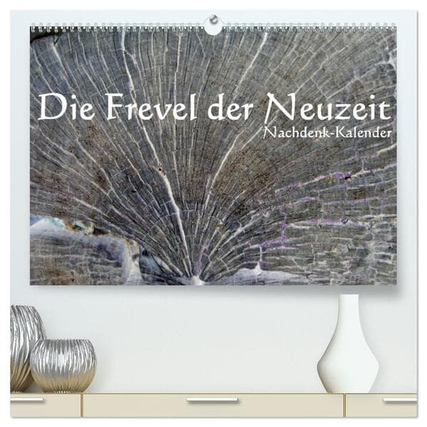 Die Frevel der Neuzeit - Nachdenk-Kalender (hochwertiger Premium Wandkalender 2025 DIN A2 quer), Kunstdruck in Hochglanz