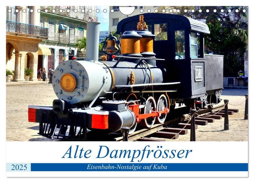 Alte Dampfrösser - Eisenbahn-Nostalgie auf Kuba (Wandkalender 2025 DIN A4 quer), CALVENDO Monatskalender