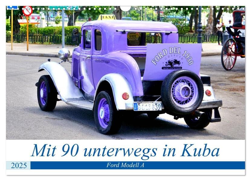 Mit 90 unterwegs in Havanna - Ford Modell A in Kuba (Wandkalender 2025 DIN A3 quer), CALVENDO Monatskalender