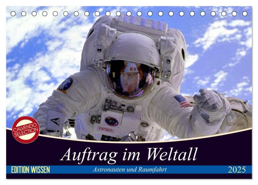 Auftrag im Weltall. Astronauten und Raumfahrt (Tischkalender 2025 DIN A5 quer), CALVENDO Monatskalender