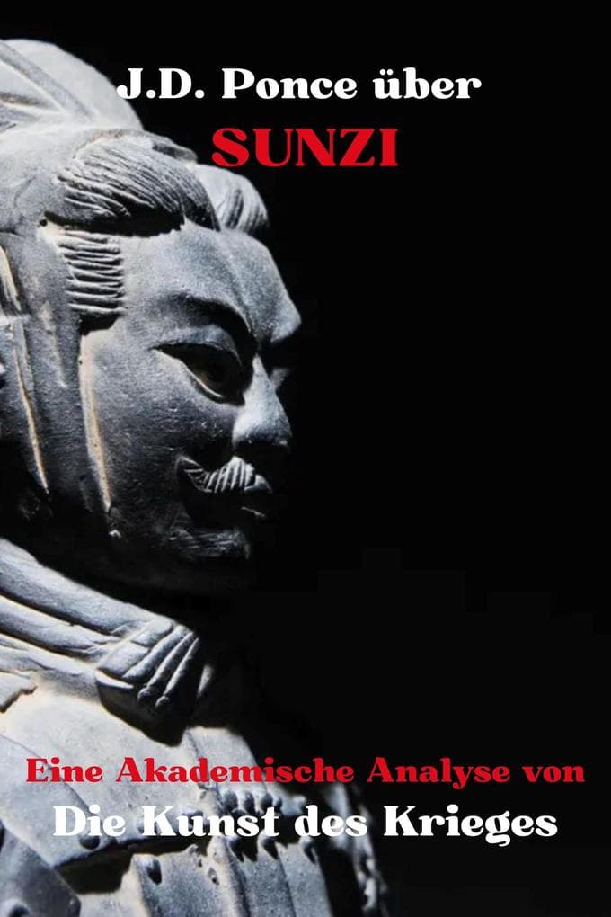 J.D. Ponce über Sunzi: Eine Akademische Analyse von Die Kunst des Krieges (Große Geister des universellen Denkens (Analysiert), #1)