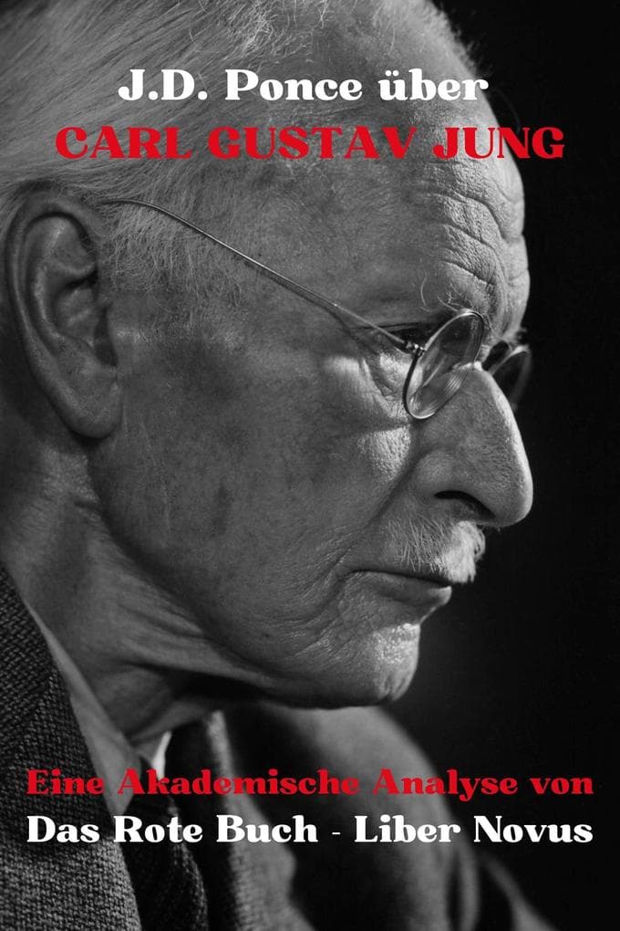 J.D. Ponce über Carl Gustav Jung: Eine Akademische Analyse von Das Rote Buch - Liber Novus (Große Geister des universellen Denkens (Analysiert), #6)