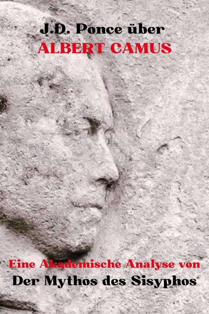 J.D. Ponce über Albert Camus: Eine Akademische Analyse von Der Mythos des Sisyphos (Große Geister des universellen Denkens (Analysiert), #8)