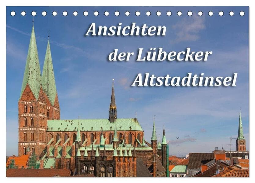 Ansichten der Lübecker Altstadtinsel (Tischkalender 2025 DIN A5 quer), CALVENDO Monatskalender