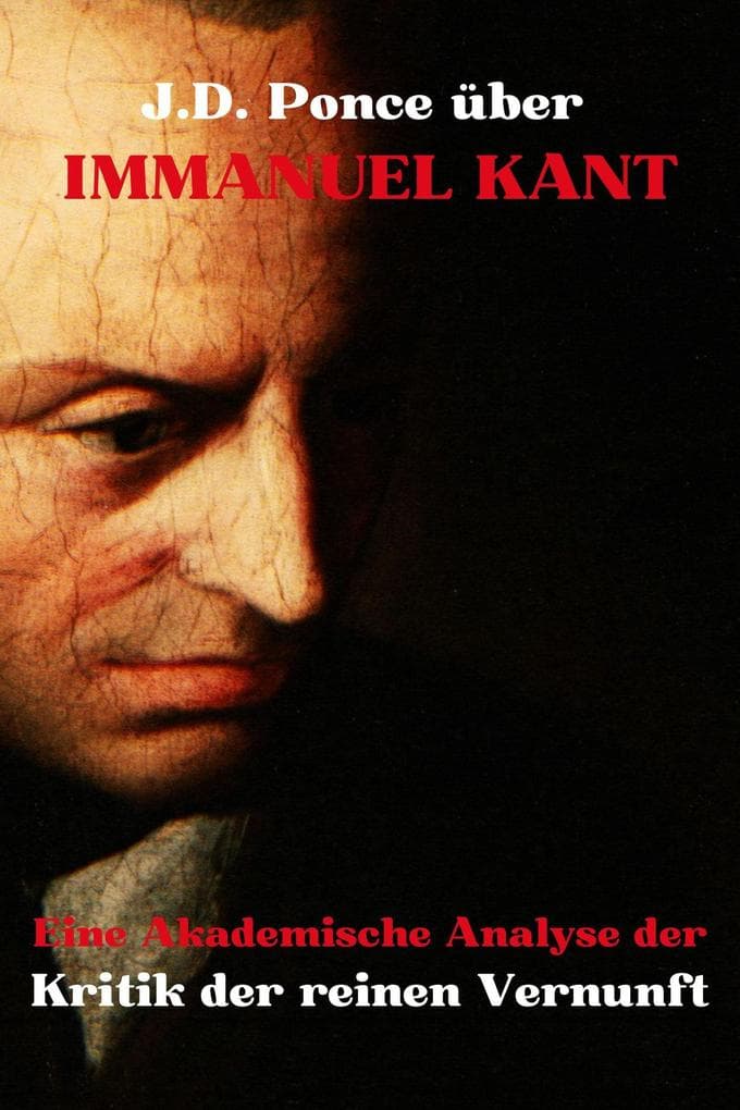 J.D. Ponce über Immanuel Kant: Eine Akademische Analyse der Kritik der reinen Vernunft (Große Geister des universellen Denkens (Analysiert), #10)