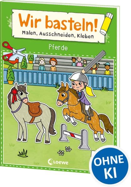 Wir basteln! ab 5 Jahren - Malen, Ausschneiden, Kleben - Pferde: Fördert die Kreativität und motiviert durch die tollen Pferde-Motive zum Selberbasteln