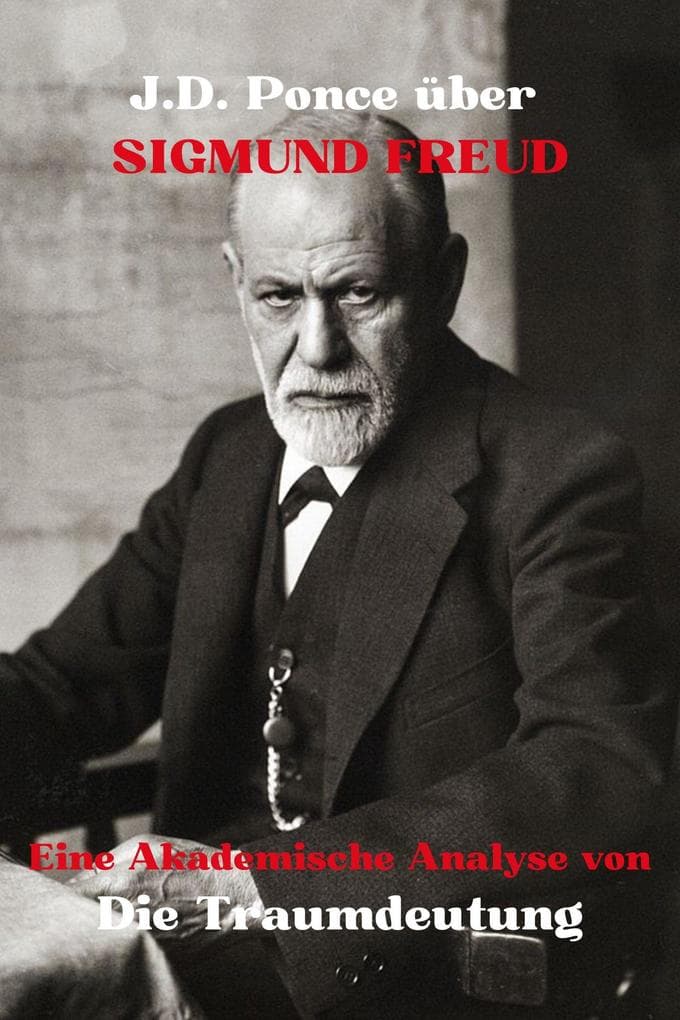 J.D. Ponce über Sigmund Freud: Eine Akademische Analyse von Die Traumdeutung (Große Geister des universellen Denkens (Analysiert), #11)