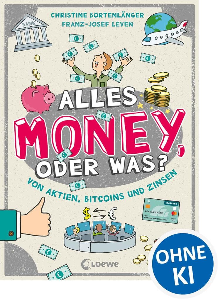 Alles Money, oder was? - Von Aktien, Bitcoins und Zinsen: Spar- und Finanztipps von Expert*innen - Alles rund ums Geld einfach erklärt für Kinder ab 10 Jahren