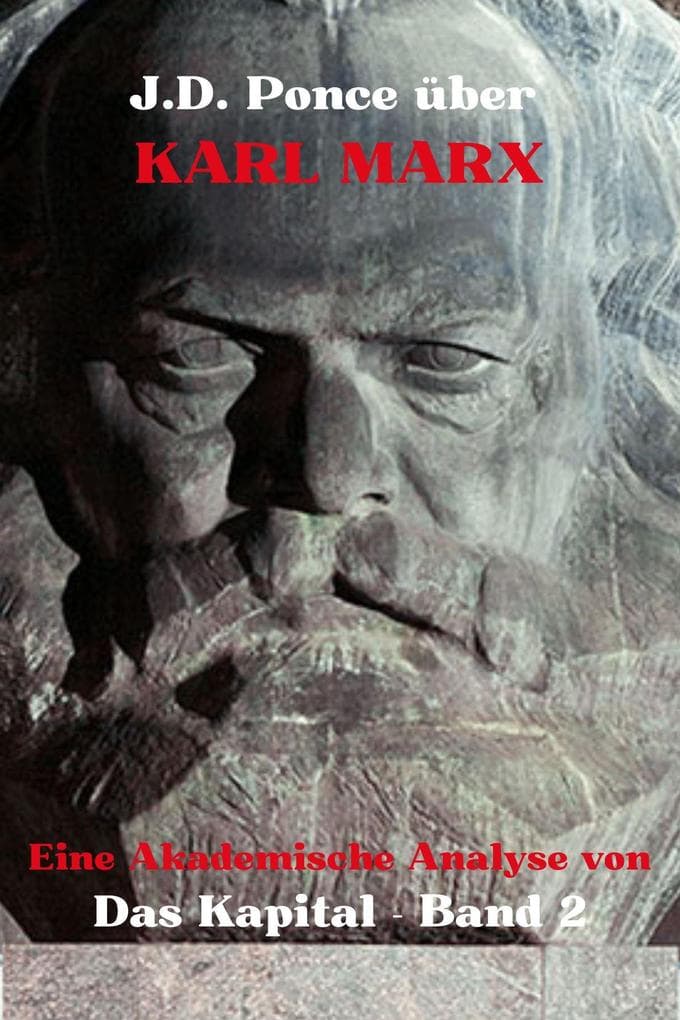 J.D. Ponce über Karl Marx: Eine Akademische Analyse von Das Kapital - Band 2 (Große Geister des universellen Denkens (Analysiert), #13)