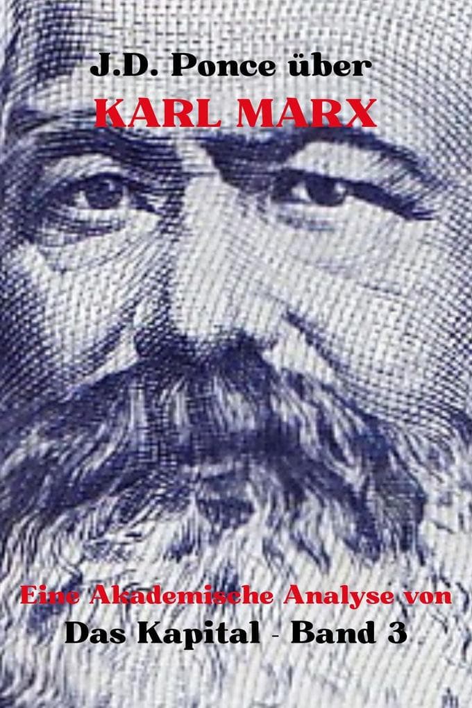 J.D. Ponce über Karl Marx: Eine Akademische Analyse von Das Kapital - Band 3 (Große Geister des universellen Denkens (Analysiert), #14)