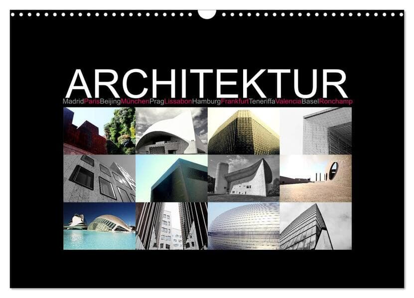 Architektur [Madrid, Paris, Beijing, München, Prag, Lissabon, Hamburg, Frankfurt, Teneriffa, Valencia, Basel, Ronchamp] (Wandkalender 2025 DIN A3 quer), CALVENDO Monatskalender