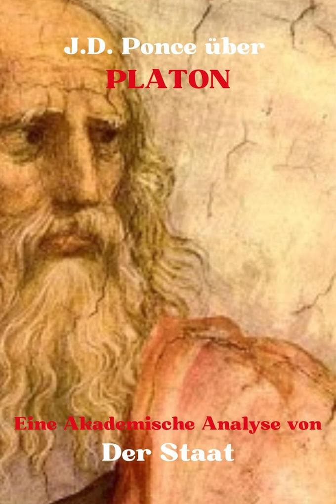 J.D. Ponce über Platon: Eine Akademische Analyse von Der Staat (Große Geister des universellen Denkens (Analysiert), #19)