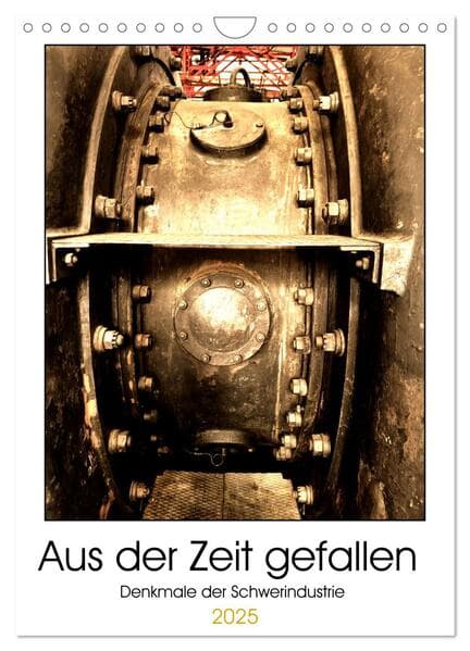 Aus der Zeit gefallen - Denkmale der Schwerindustrie (Wandkalender 2025 DIN A4 hoch), CALVENDO Monatskalender