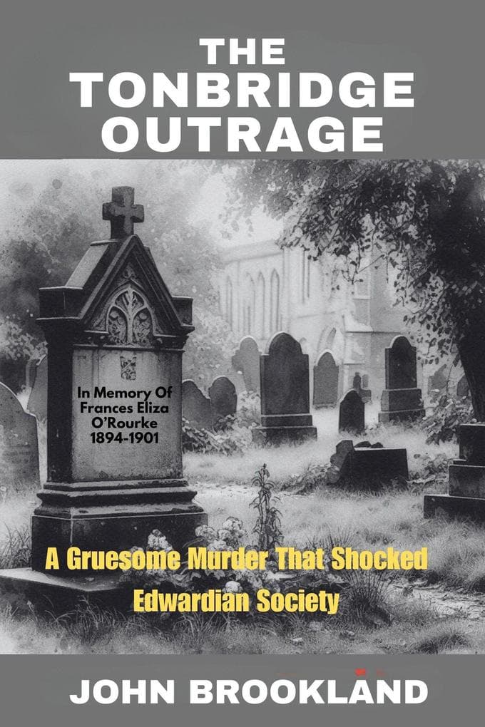 The Tonbridge Outrage, A Gruesome Murder That Shocked Edwardian Society (The Edwardian Detective Edwin Fowle Series, #1)