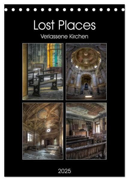 Lost Places - Verlassene Kirchen (Tischkalender 2025 DIN A5 hoch), CALVENDO Monatskalender