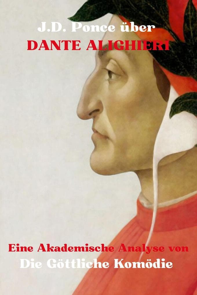 J.D. Ponce über Dante Alighieri: Eine Akademische Analyse von Die Göttliche Komödie (Große Geister des universellen Denkens (Analysiert), #23)