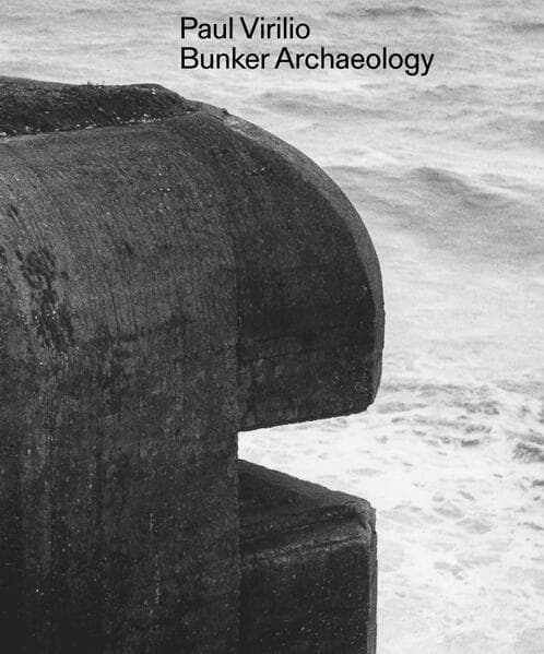 Paul Virilio: Bunker Archeology