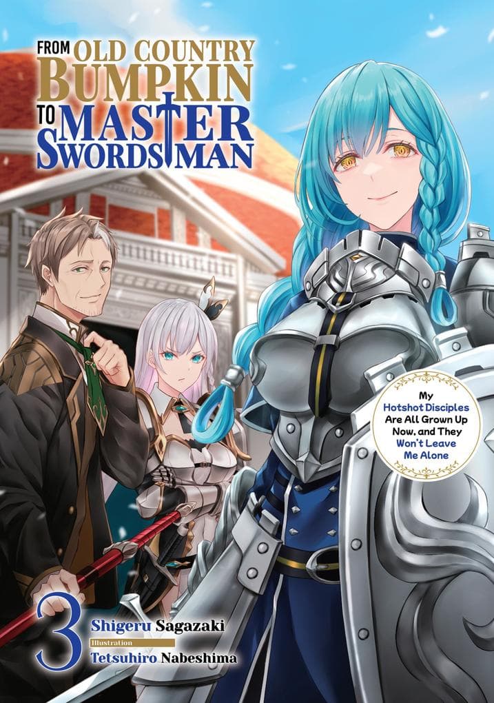 From Old Country Bumpkin to Master Swordsman: My Hotshot Disciples Are All Grown Up Now, and They Won't Leave Me Alone Volume 3