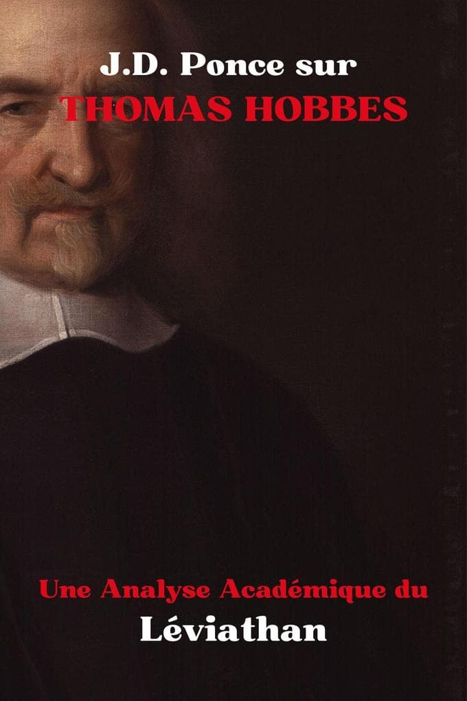 J.D. Ponce sur Thomas Hobbes : Une Analyse Académique du Léviathan (Les Grands Esprits de la Pensée Universelle (Analysés), #4)