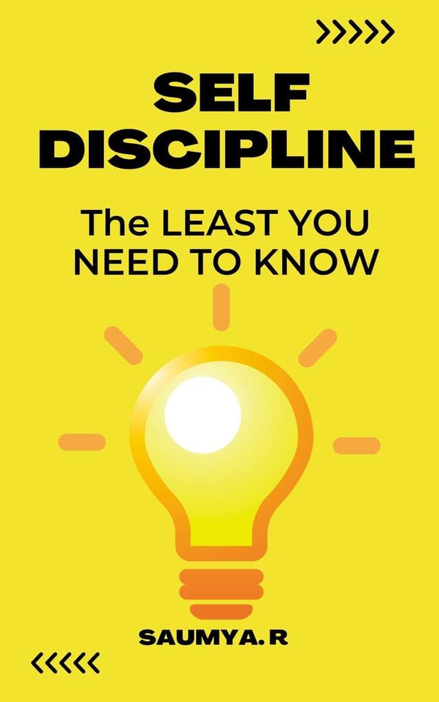 Self-Discipline : The Least You Need To Know (Good Life, #1)