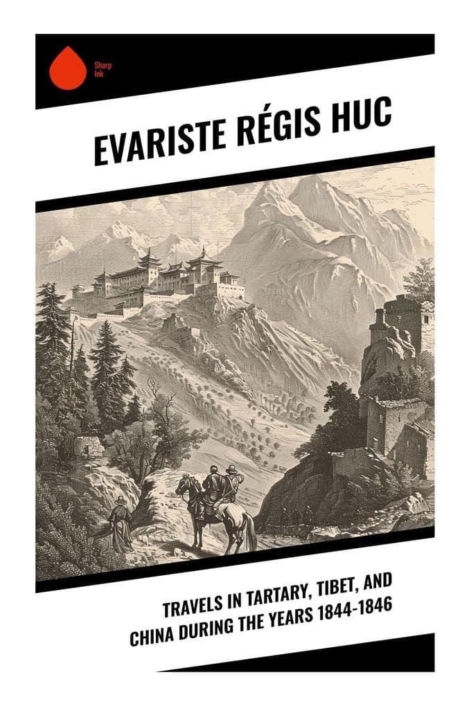 Travels in Tartary, Tibet, and China During the Years 1844-1846