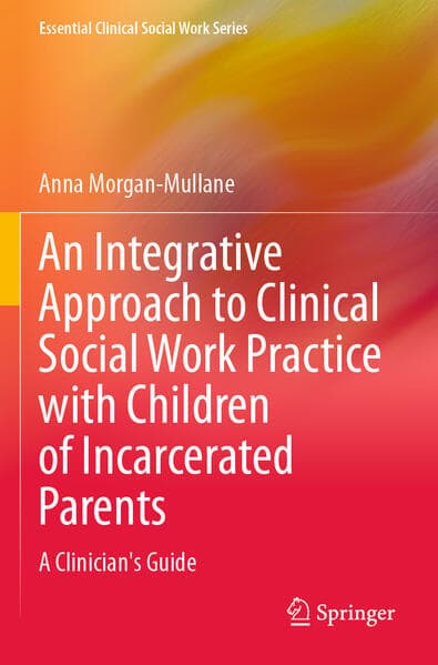 An Integrative Approach to Clinical Social Work Practice with Children of Incarcerated Parents