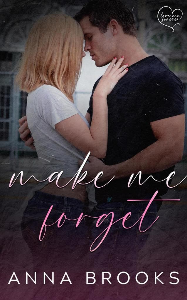 Make Me Forget (Love Me Forever, #1)