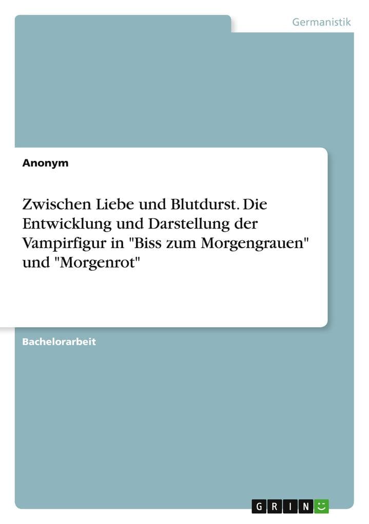 Zwischen Liebe und Blutdurst. Die Entwicklung und Darstellung der Vampirfigur in "Biss zum Morgengrauen" und "Morgenrot"