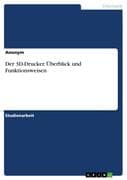 Der 3D-Drucker. Überblick und Funktionsweisen