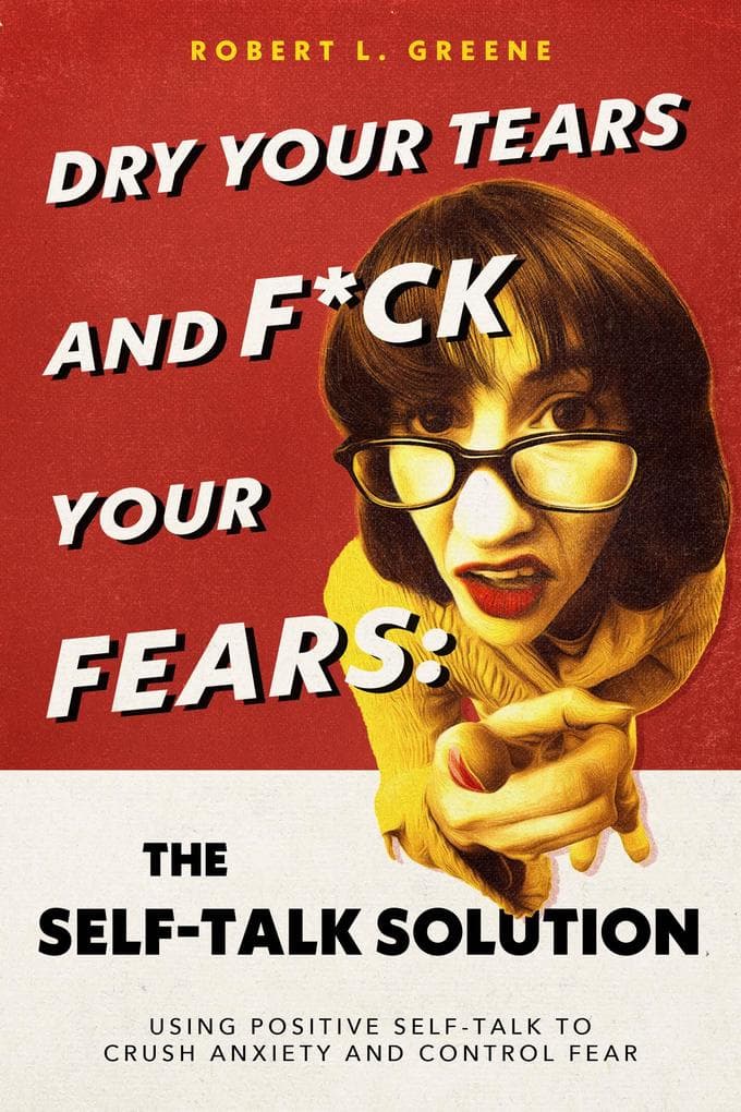 Dry Your Tears and F*ck Your Fears: The Self-Talk Solution