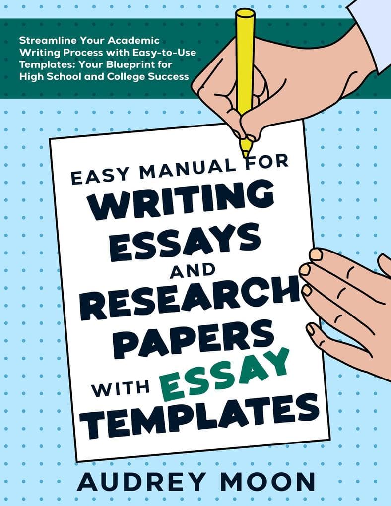 Easy Manual for Writing Essays and Research Papers with Essay Templates (Essay Writing Study Guide)