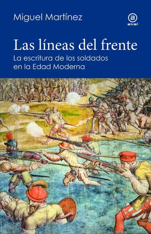 Las líneas del frente: La escritura de los soldados en el mundo hispánico de principios de la Edad Moderna