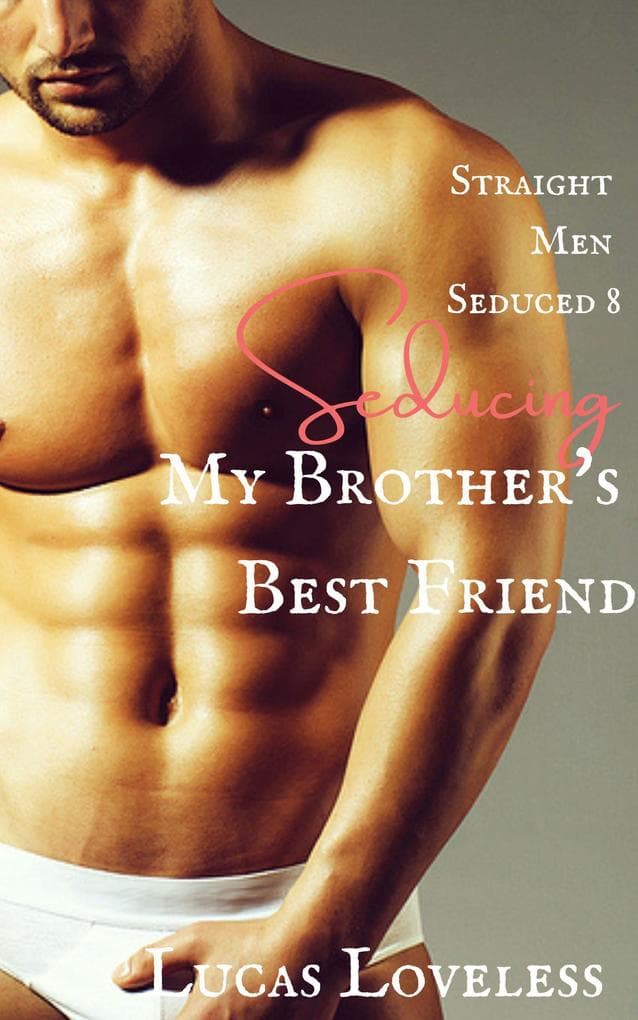 Straight Men Seduced 8 - My Brother's Best Friend