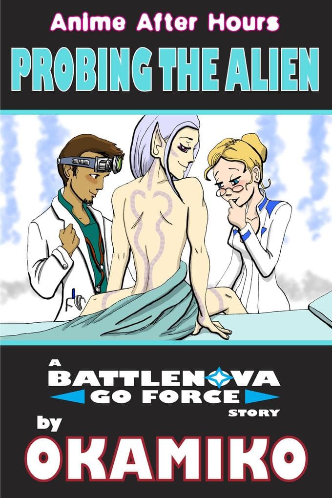 Anime After Hours: Probing the Alien - A Battlenova Go Force Story (Anime After Hours: The Battlenova Go Force Stories, #5)