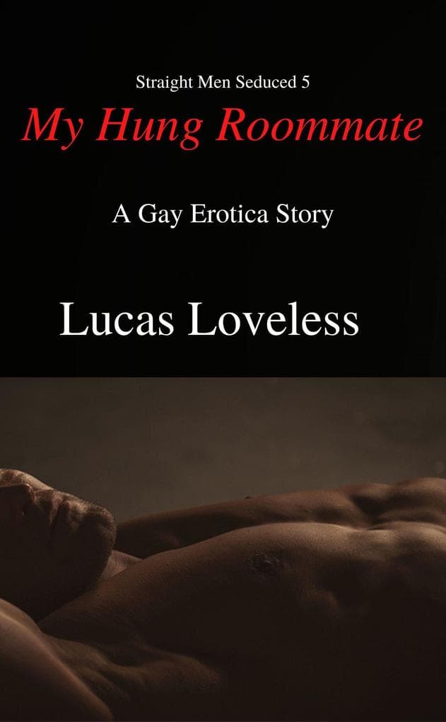 Straight Men Seduced 5 - My Hung Roommate - A Gay Erotica Story