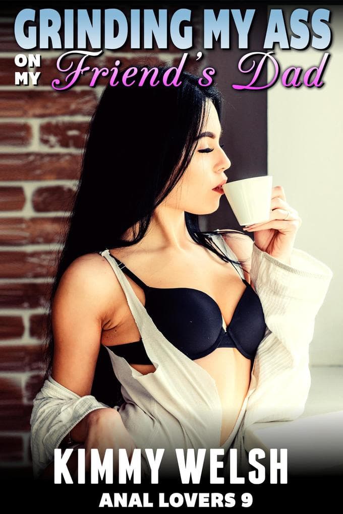 Grinding My Ass On My Friend's Dad : Anal Lovers 9 (Anal Sex Virgin Erotica)